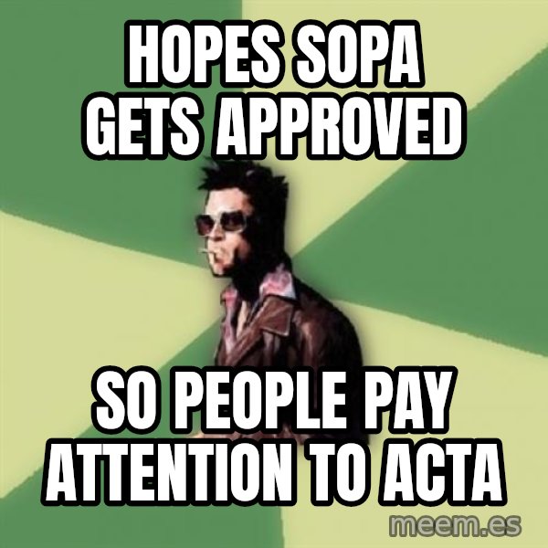 Tyler Durden meme: Hopes sopa gets APPROVED / so people pay ATTENTION to acta