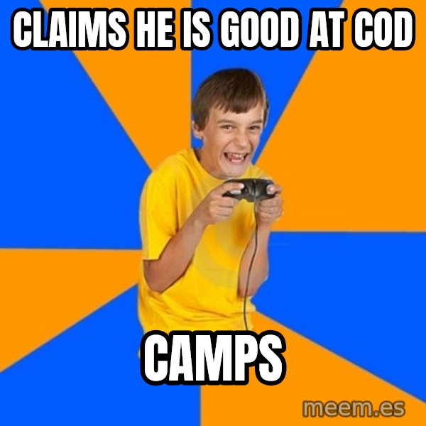 Annoying Gamer Kid meme: claims he is good at cod / camps