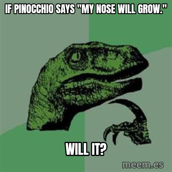 Philosoraptor meme: If PINOCCHIO says "My nose will grow." / Will it?