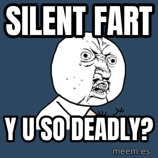 Y U No meme: silent fart / y u so deadly?