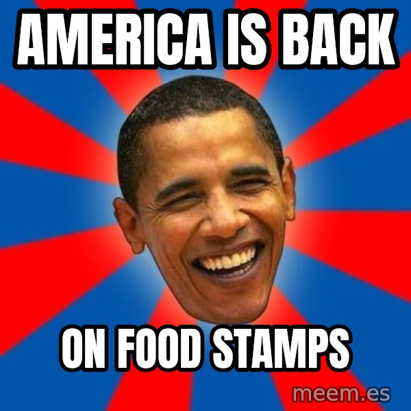 Obama meme: America is back / on food stamps