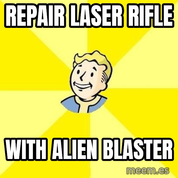 Fallout 3 meme: repair laser rifle / with alien blaster