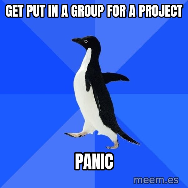 Socially Awkward Penguin meme: get put in a group for a project / panic