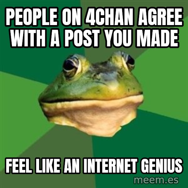 Foul Bachelor Frog meme: people on 4chan agree with a post you made / feel like an internet genius
