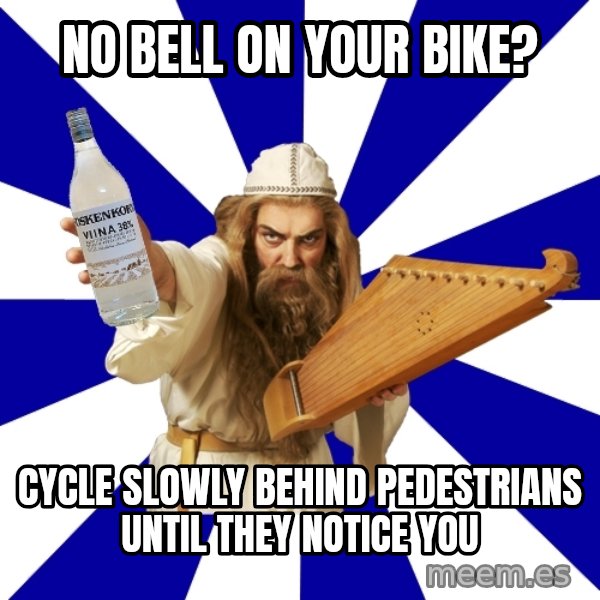 FinnishProblems meme: no bell on your bike? / cycle slowly behind pedestrians until they notice you
