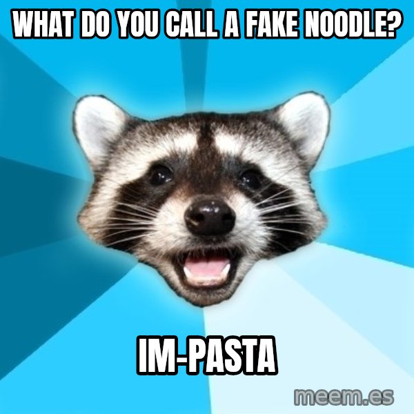 Lame Pun Coon meme: what do you call a fake noodle? / IM-pasta