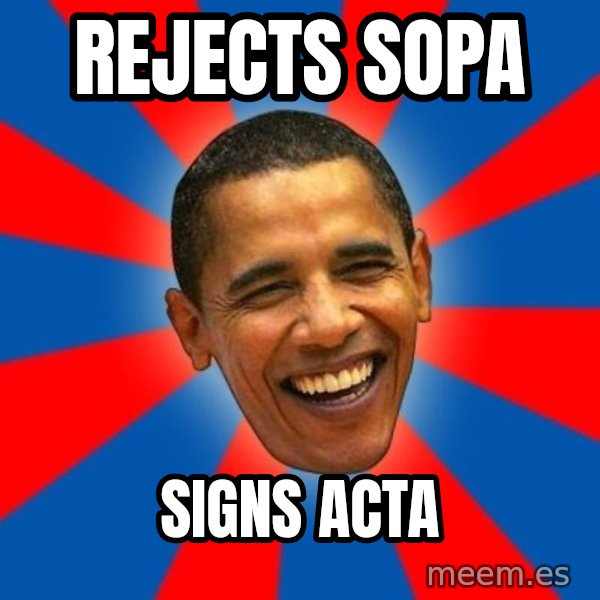 Obama meme: REJECTS SOPA / SIGNS ACTA