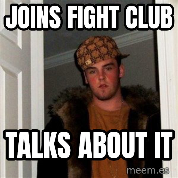 Scumbag Steve meme: Joins fight club / talks about it