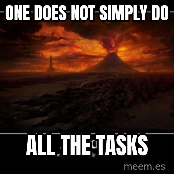 One Does Not Simply meme: one does not simply do / all the tasks