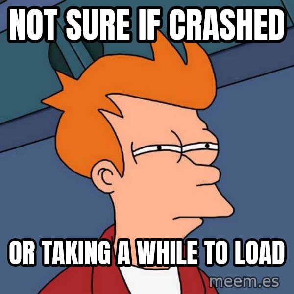 Futurama Fry meme: Not sure if crashed / or taking a while to load