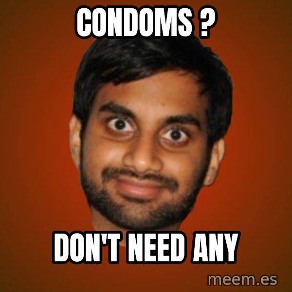 Generic Indian Guy meme: COndoms ? / don't need any