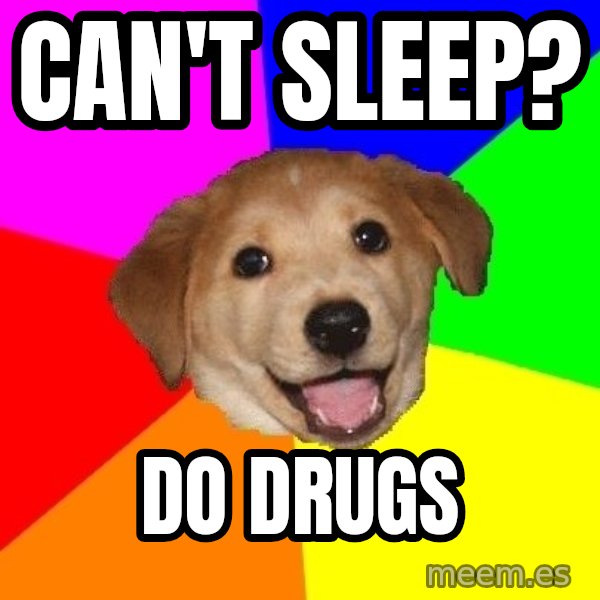 Advice Dog meme: Can't sleep? / do drugs