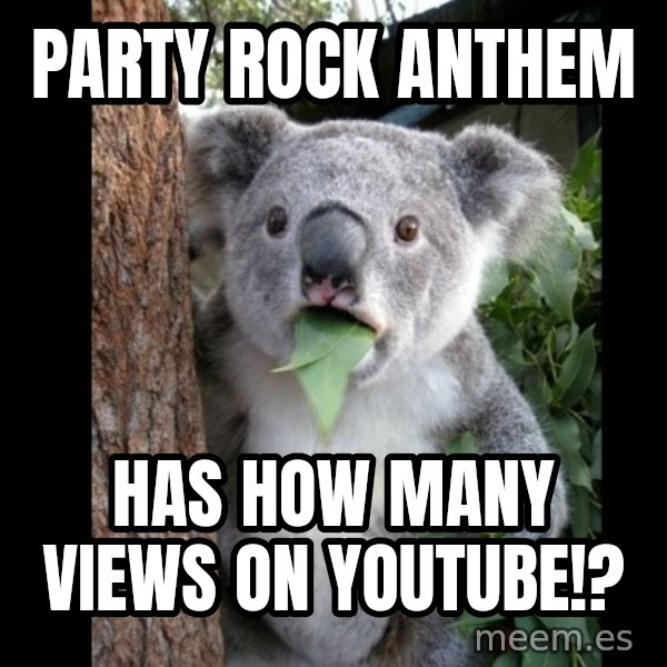 Koala can't believe it meme: Party rock anthem / has how many views on youtube!?