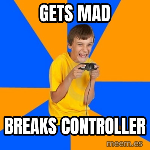 Annoying Gamer Kid meme: Gets mad / breaks controller
