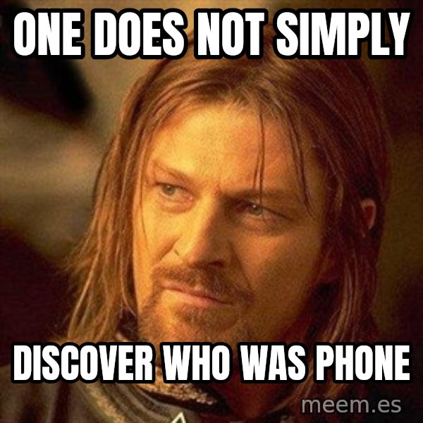 Boromir meme: One does not simply / discover who was phone