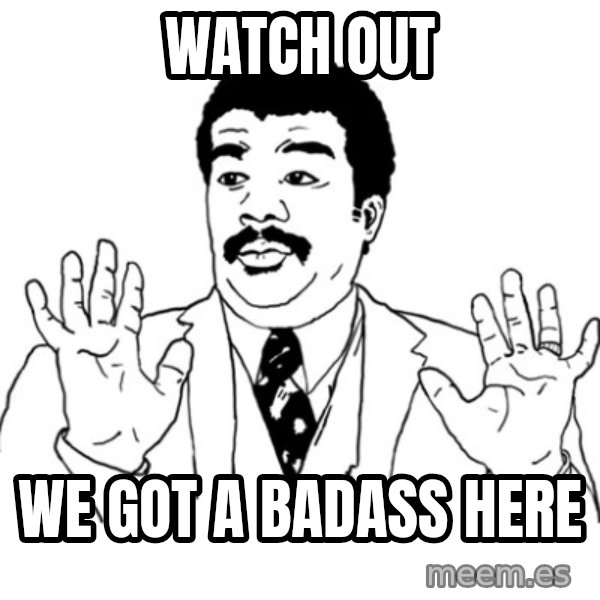 AY SI meme: Watch out / We got a badass here