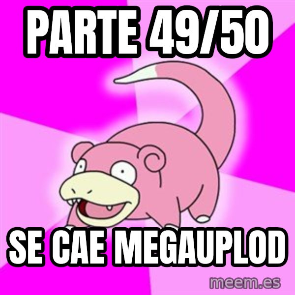 Slowpoke meme: parte 49/50 / se cae megauplod