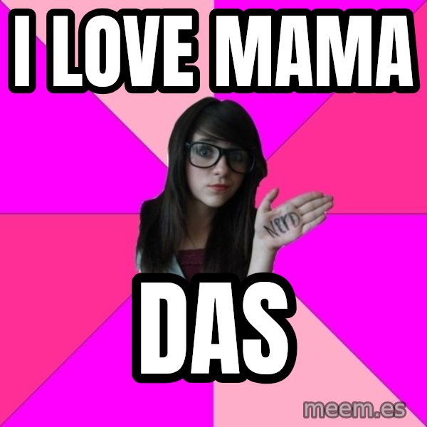 Idiot Nerd Girl meme: I LOVE MAMA / das