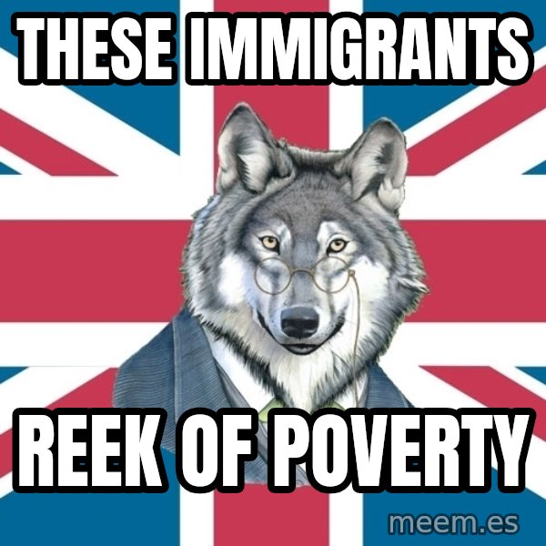 Sir Courage Wolf Esquire meme: These immigrants / reek of poverty