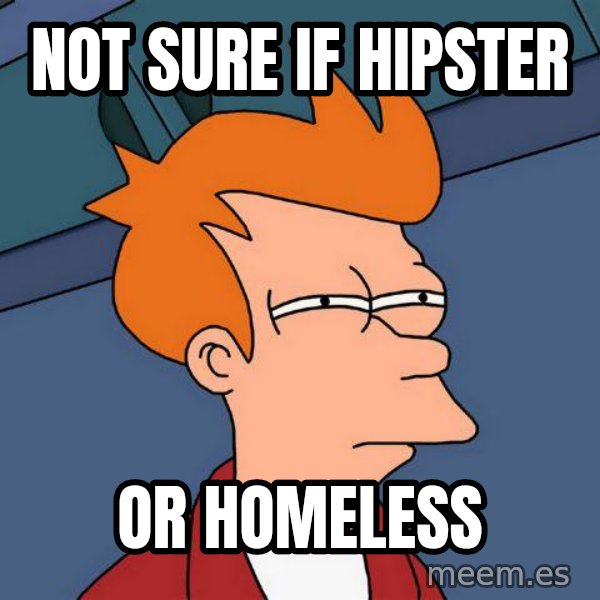Futurama Fry meme: not sure if hipster / or homeless