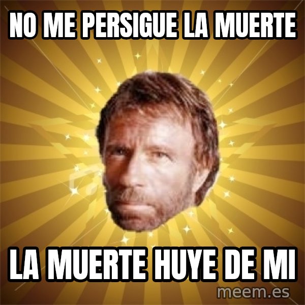 Chuck Norris Advice meme: no me persigue la muerte / la muerte huye de mi
