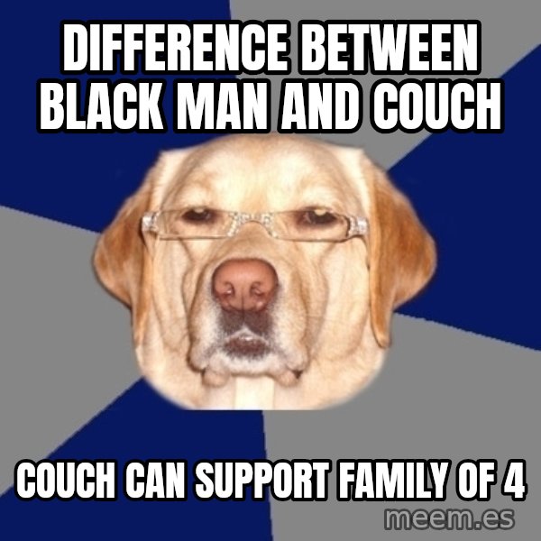 Racist Dog meme: difference between black man and couch / couch can support family of 4