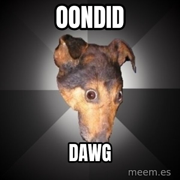 Depression Dog meme: OONDID / DAWG