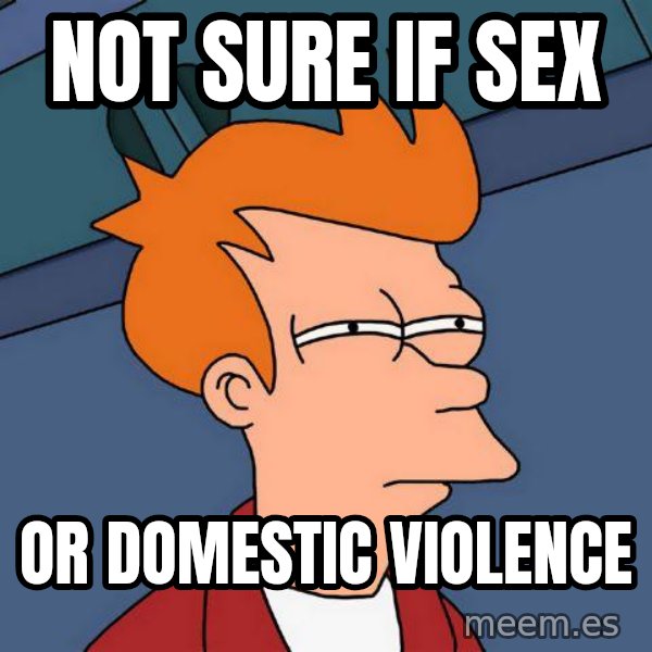 Futurama Fry meme: not sure if sex / or domestic violence