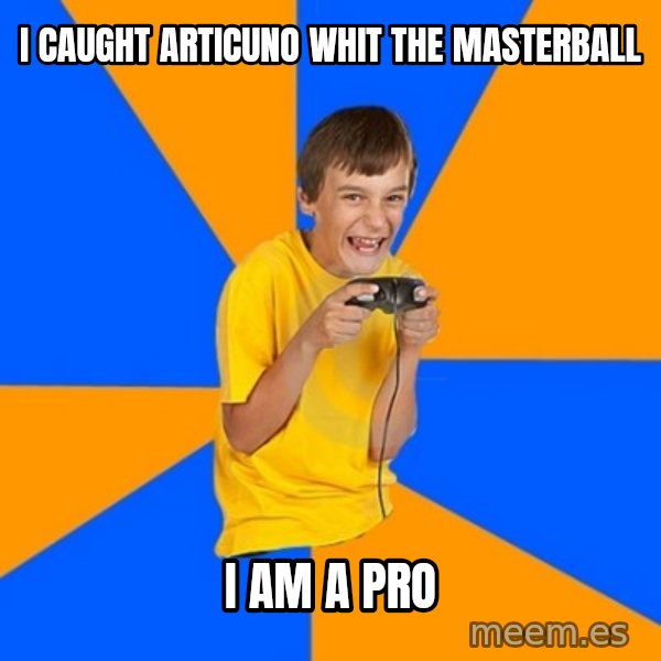 Annoying Gamer Kid meme: I caught articuno whit the masterball / i am a pro