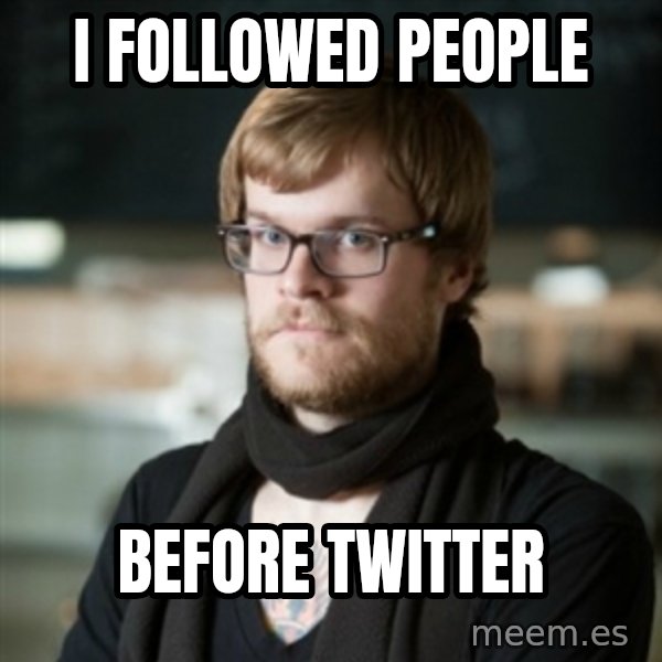 hipster Barista meme: i FOLLOWED PEOPLE / BEFORE TWITTER