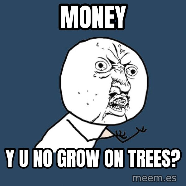 Y U No meme: Money / y u no grow on trees?
