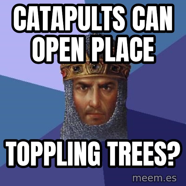 Age Of Empires meme: Catapults can open place / toppling trees?