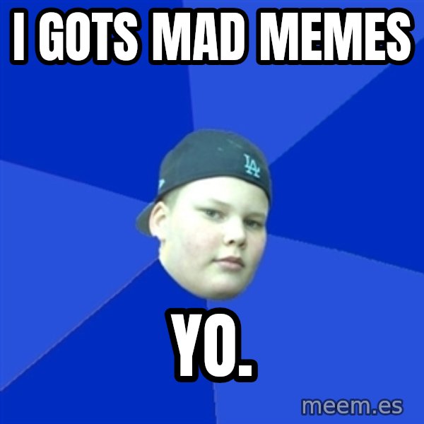 Jonnen Neuvo meme: I gots mad memes / yo.