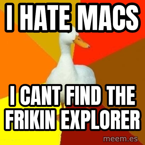 Technologically Impaired Duck meme: i hate macs / i cant find the frikin explorer