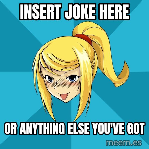 Horney Samus meme: Insert joke here / or anything else you've got
