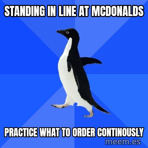 Socially Awkward Penguin meme: standing in line at mcdonalds / practice what to order continously