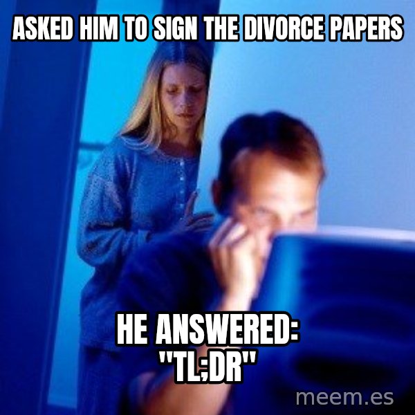 Internet Husband meme: Asked him to sign the divorce papers / he answered: "TL;dr"