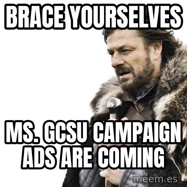 Winter is Coming meme: Brace yourselves / Ms. Gcsu campaign ads are coming