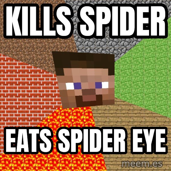 Minecraft Guy meme: Kills spider / eats spider eye