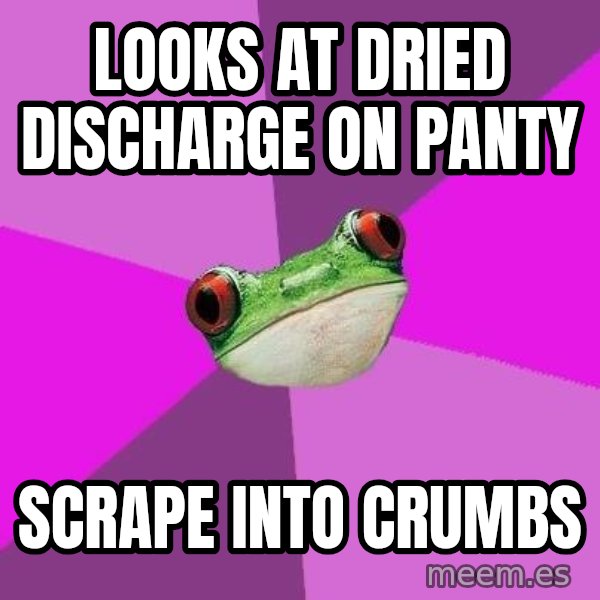 Foul Bachelorette Frog meme: Looks at dried discharge on panty / scrape into crumbs