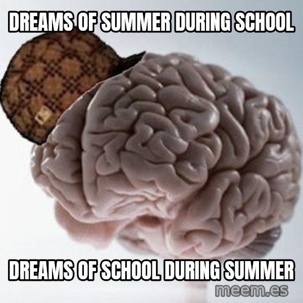 Scumbag Brain meme: dreams of summer during school / Dreams of sChool during summer