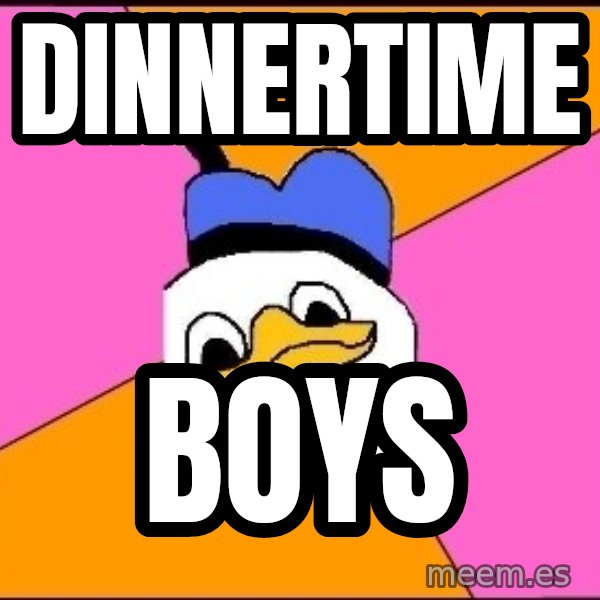 Uncle Dolan meme: DINNERTIME / BOYS