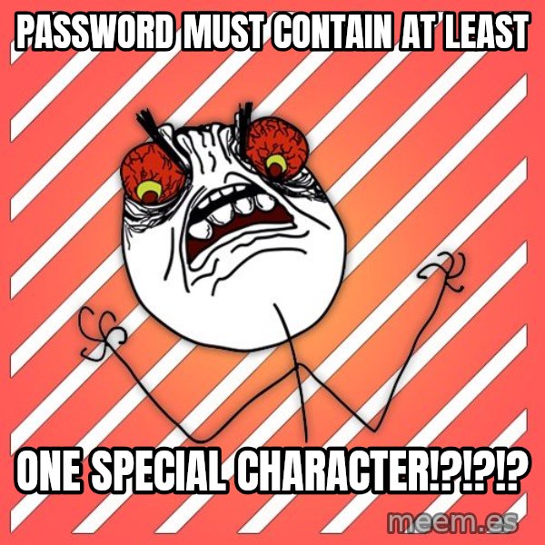 iHate meme: password must contain AT LEAST / one special character!?!?!?