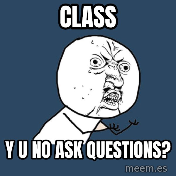 Y U No meme: CLASS / Y U NO ASK QUESTIONS?