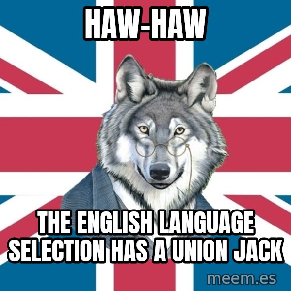 Sir Courage Wolf Esquire meme: haw-haw / the english language selection has a union jack