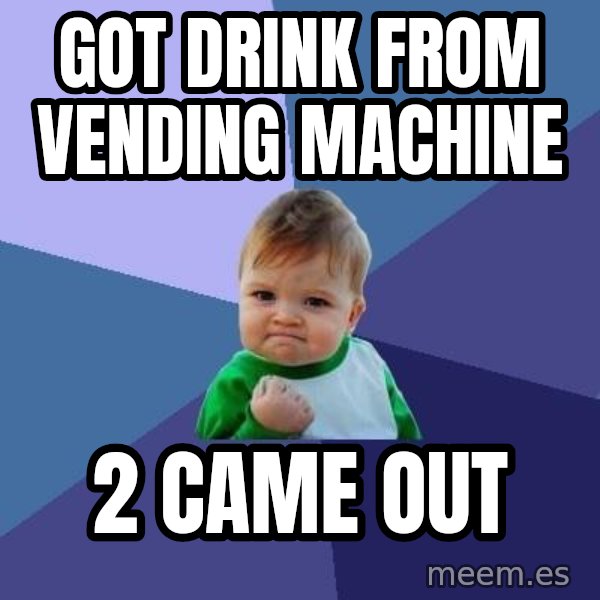 Success Kid meme: got drink from vending machine / 2 came out