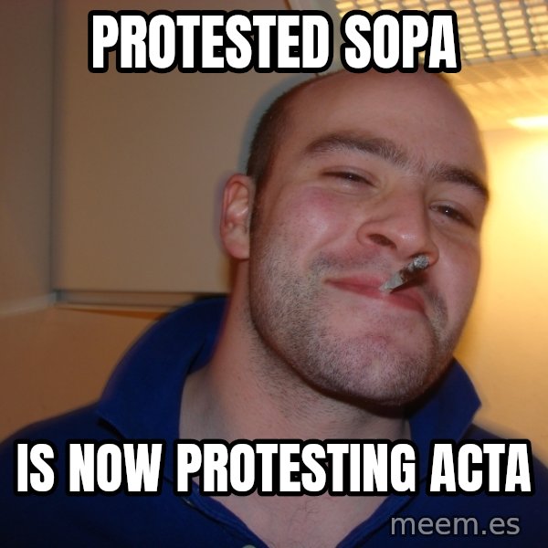 Good Guy Greg meme: Protested SOPA / Is Now Protesting ACTA