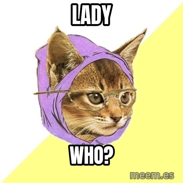 Hipster Kitty meme: LADY / WHO?