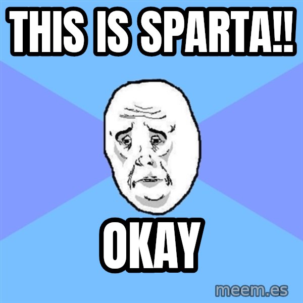 Okay Guy meme: this is sparta!! / okay
