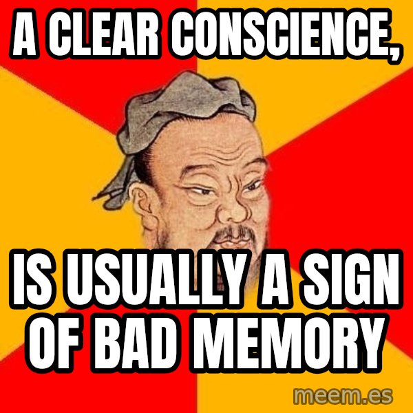 Wise Confucius meme: a clear conscience, / is usually a sign of bad memory